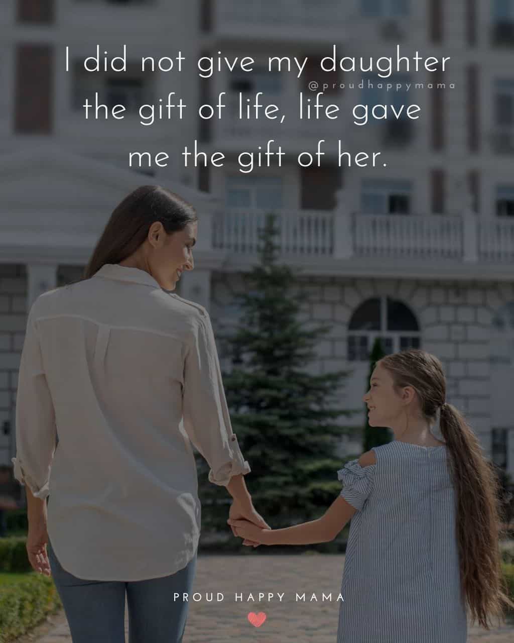 best quotes for daughter - ‘I did not give my daughter the gift of life, life gave me the gift of her.’