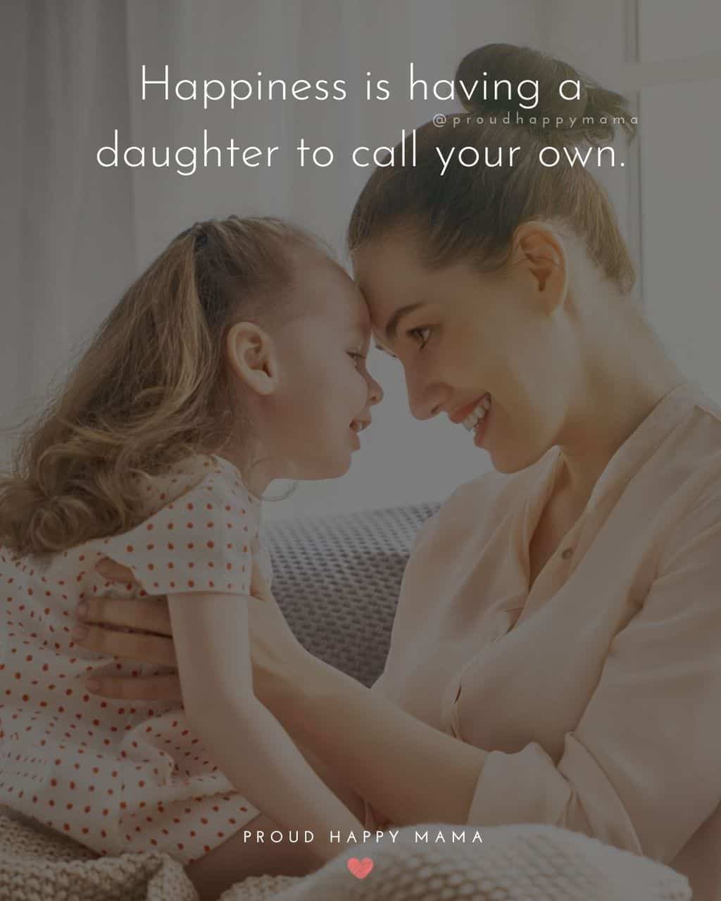 my daughter is my happiness quotes  - ‘Happiness is having a daughter to call your own.’ Daughter Quotes - ‘Daughters hold our hand for a short while, but our hearts forever.’