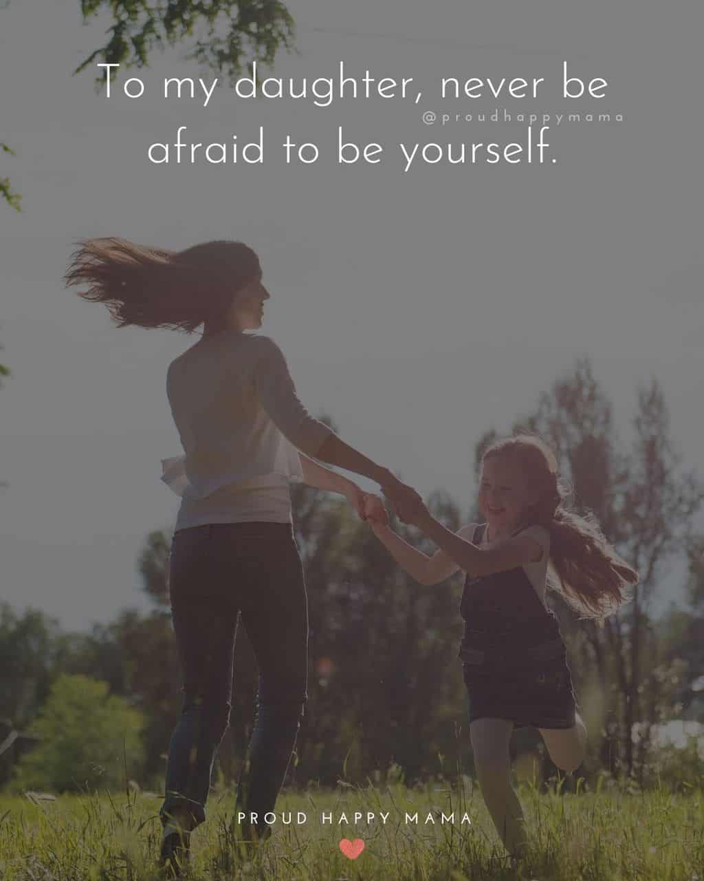 my happy daughter quotes - ‘To my daughter, never be afraid to be yourself.’