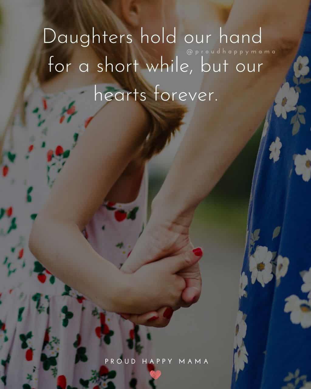 beautiful daughter quotes - ‘Daughters hold our hand for a short while, but our hearts forever.’