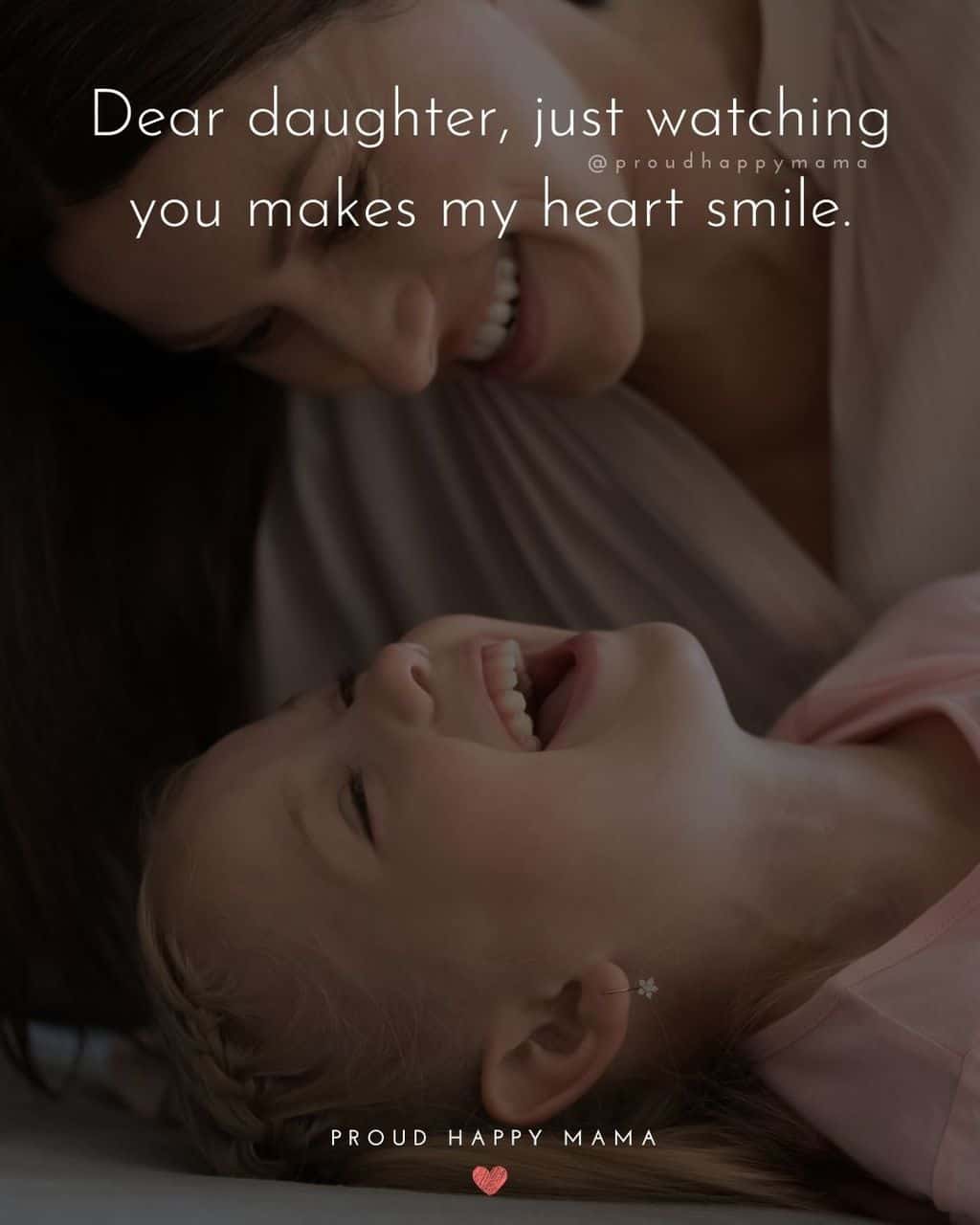 dear my daughter quotes - ‘Dear daughter, just watching you makes my heart smile.’