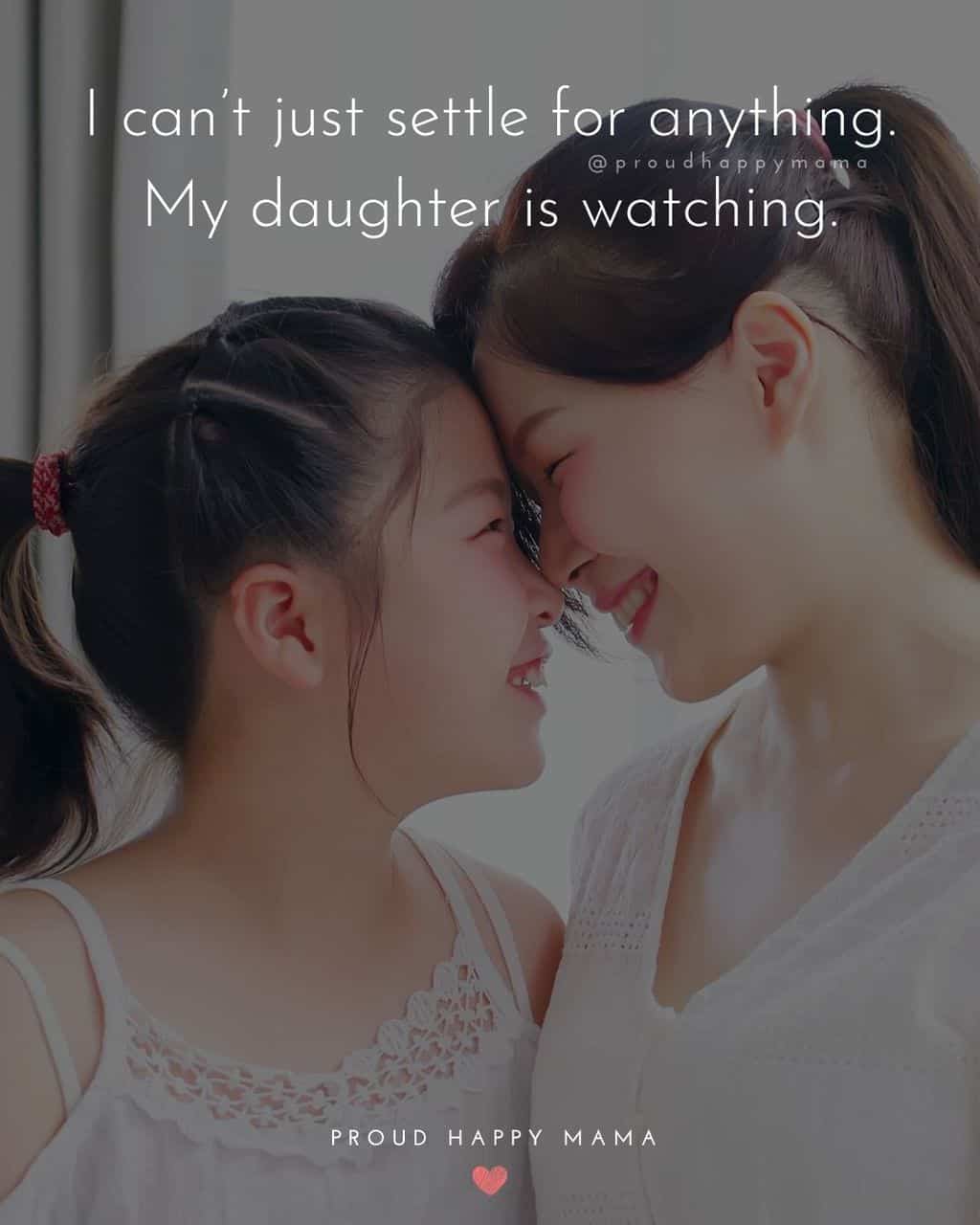 sweet daughter quotes - ‘I can’t just settle for anything. My daughter is watching.’