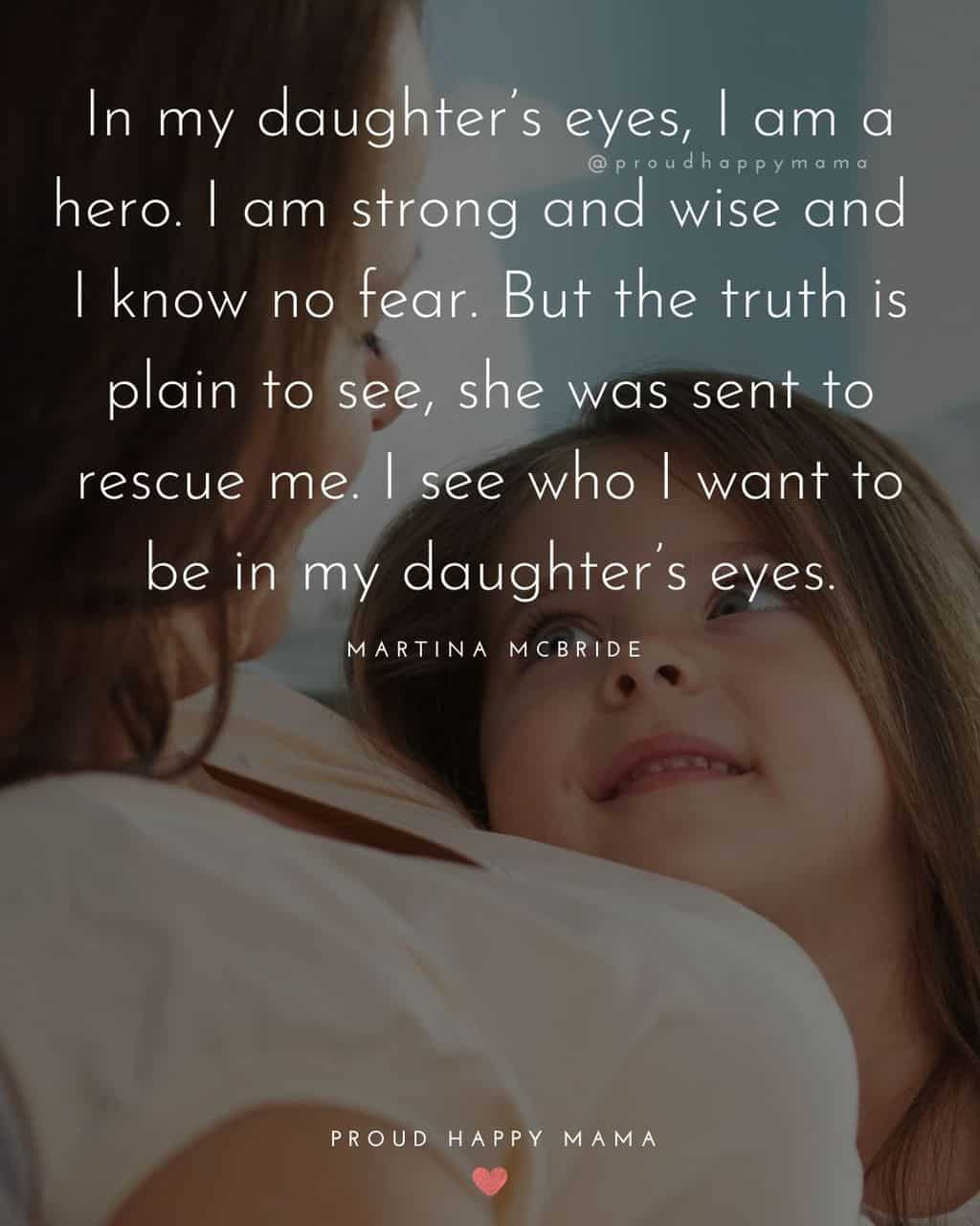 my daughter's happiness quotes - ‘In my daughter’s eyes, I am a hero. I am strong and wise and I know no fear. But the truth is plain to see, she was sent