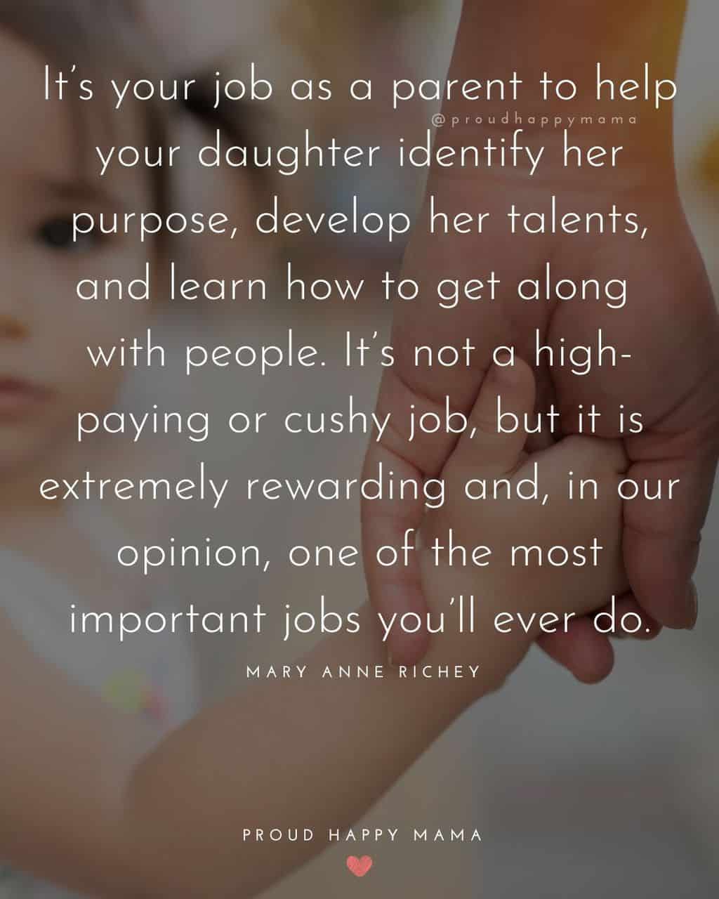 my daughters quotes - ‘It’s your job as a parent to help your daughter identify her purpose, develop her talents, and learn how to get along