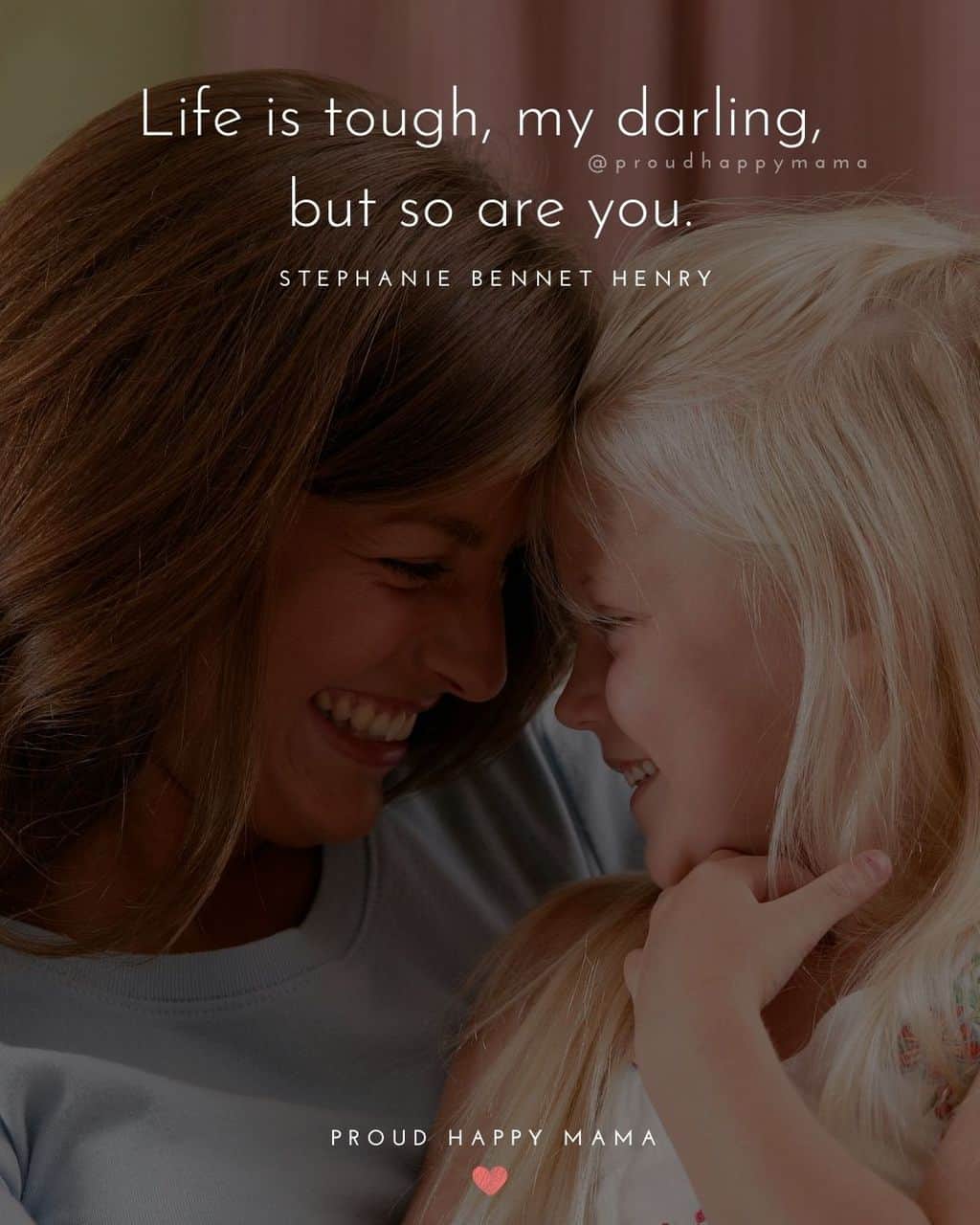 cute daughter quotes - ‘Life is tough, my darling, but so are you.’ – Stephanie Bennet Henry