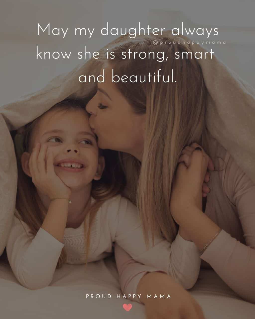 short quotes for my daughter - ‘May my daughter always know she is strong, smart and beautiful.’