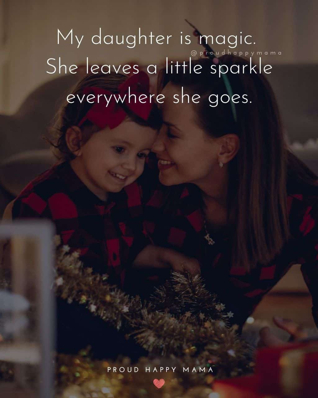 daughters are precious quotes - ‘My daughter is magic. She leaves a little sparkle everywhere she goes.’