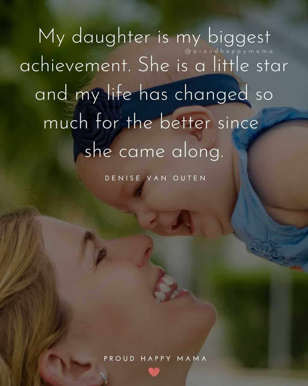 spending time with my daughter quotes - ‘My daughter is my biggest achievement. She is a little star and my life has changed so much for the better since she