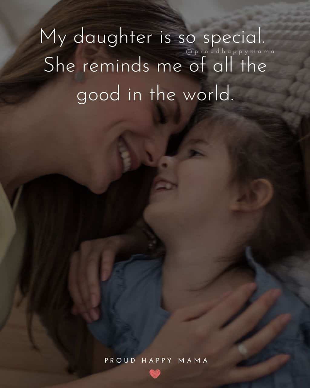 quote to my daughter - ‘My daughter is so special. She reminds me of all the good in the world.’