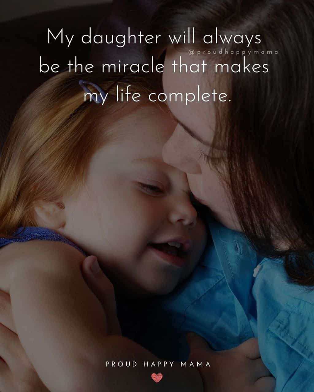 Daughter Quotes - ‘My daughter will always be the miracle that makes my life complete.’