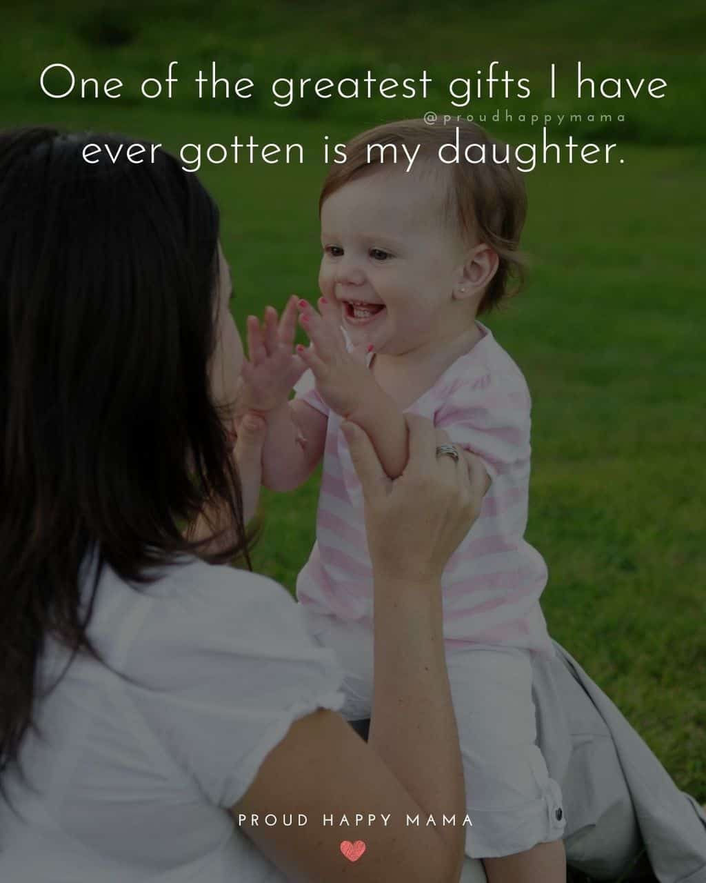 quote about my daughter - ‘One of the greatest gifts I have ever gotten is my daughter.’