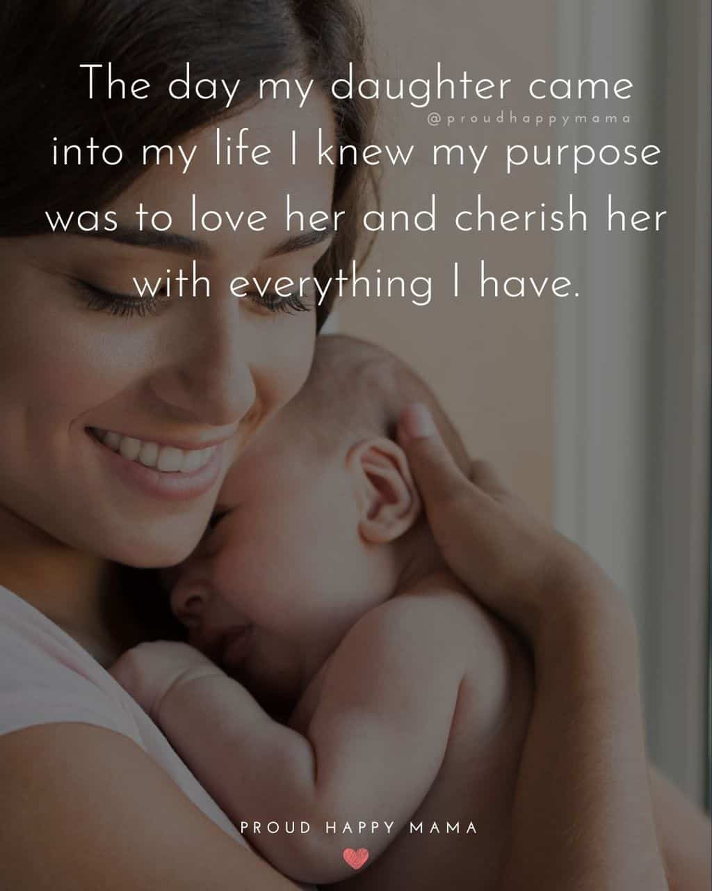 precious daughter quotes - ‘The day my daughter came into my life I knew my purpose was to love her and cherish her with everything I have.’