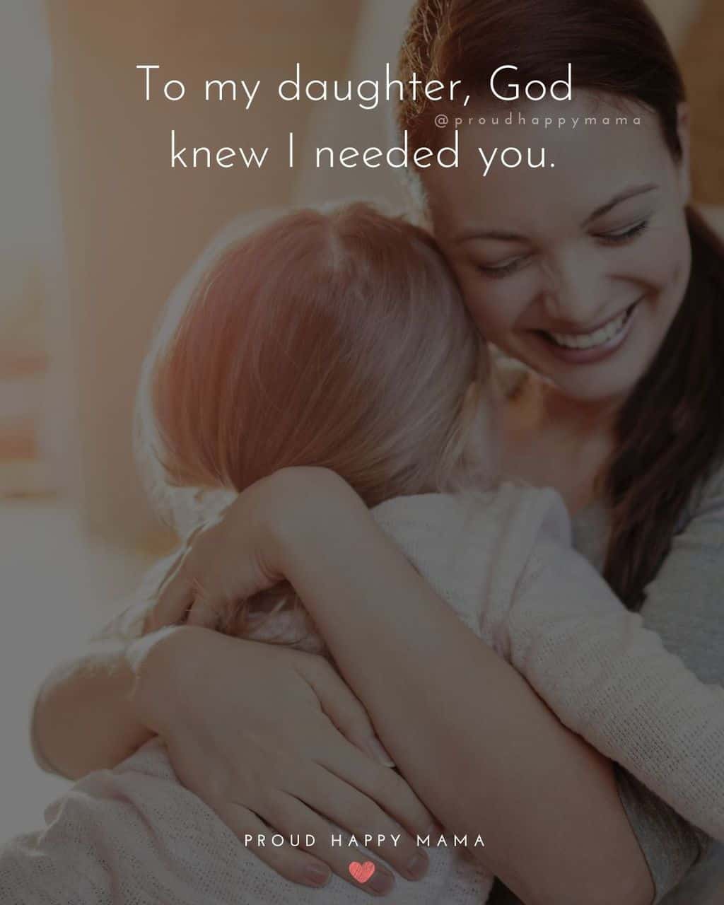 my daughter is my world quotes - ‘To my daughter, God knew I needed you.’