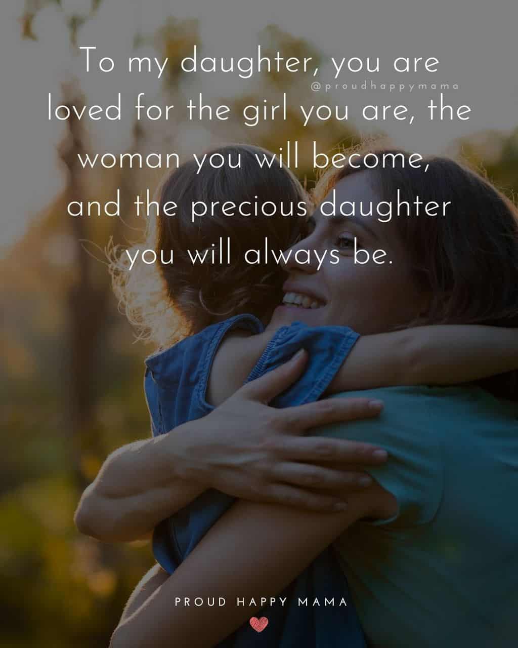 i love you daughter quotes - ‘To my daughter, you are loved for the girl you are, the woman you will become, and the precious daughter you will