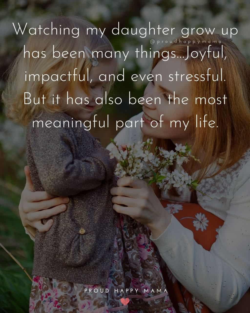 lovely daughter quotes - ‘Watching my daughter grow up has been many things…Joyful, impactful, and even stressful. But it has also been the