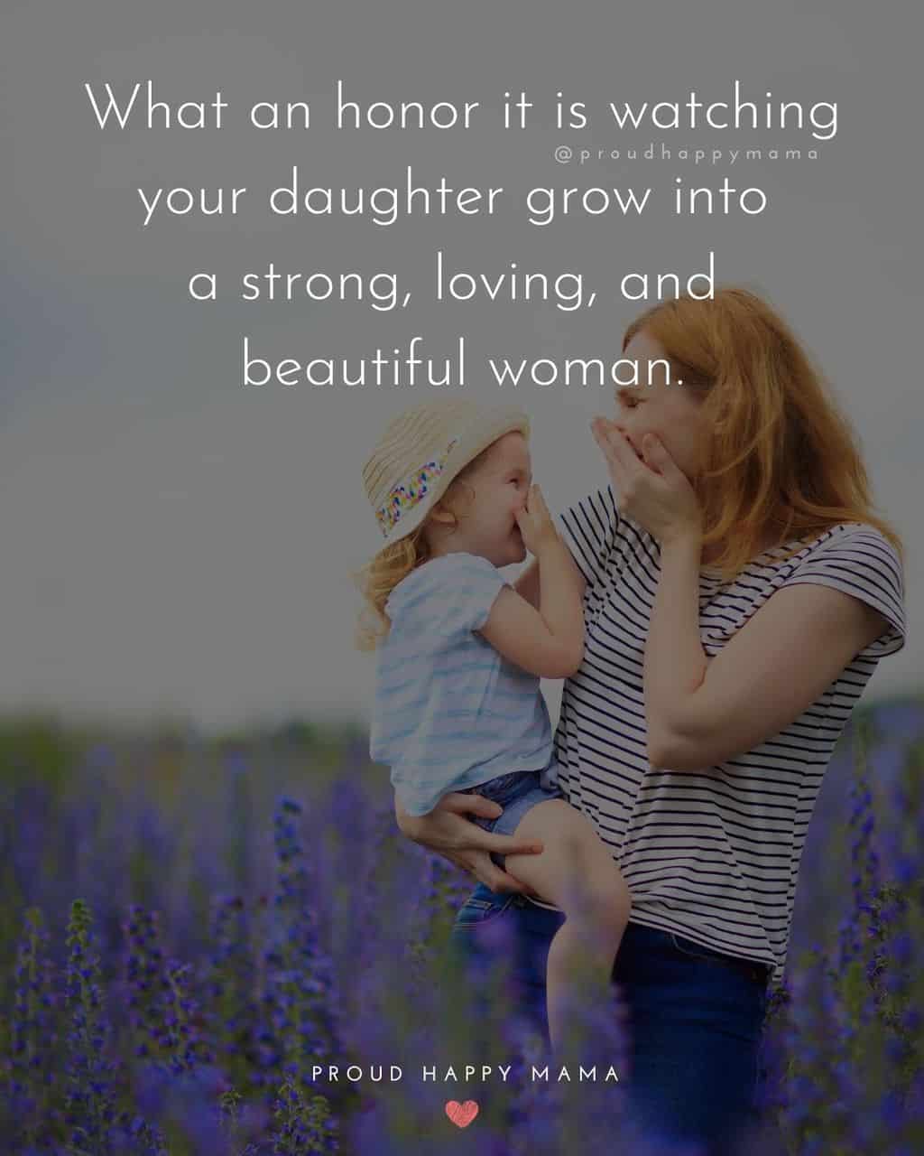 caption for my daughter - ‘What an honor it is watching your daughter grow into a strong, loving, and beautiful woman.’