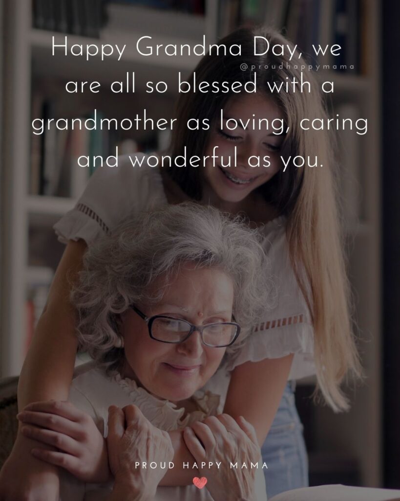 Grandparents Day Quotes - Happy Grandma Day, we are all so blessed with a grandmother as loving, caring and wonderful as you.’