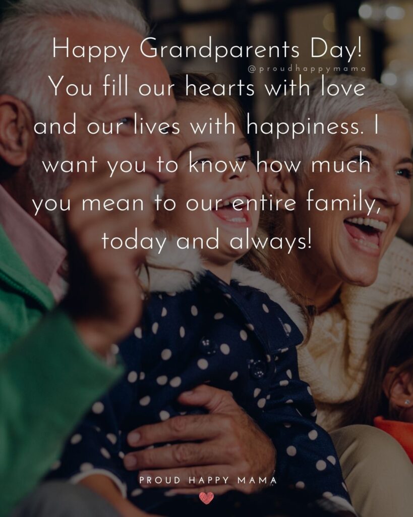 Grandparents Day Quotes - Happy Grandparents Day! You fill our hearts with love and our lives with happiness. I want you to know how