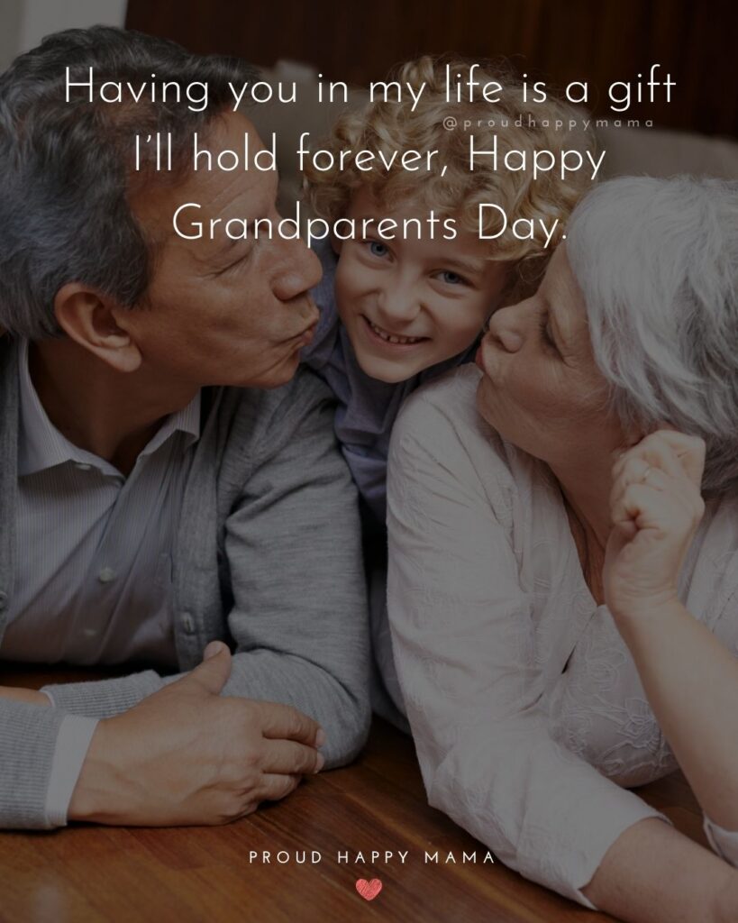 Grandparents Day Quotes - Having you in my life is a gift I’ll hold forever, Happy Grandparents Day.’