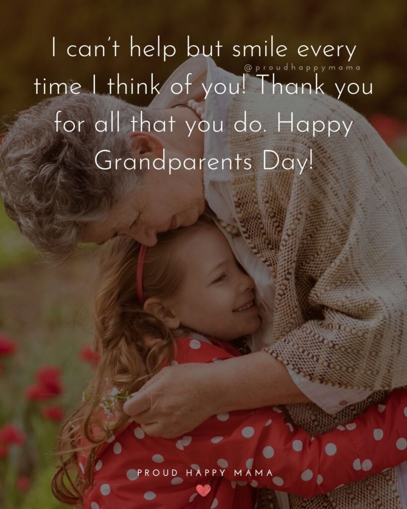 Grandparents Day Quotes - I can’t help but smile every time I think of you! Thank you for all that you do. Happy Grandparents Day!’