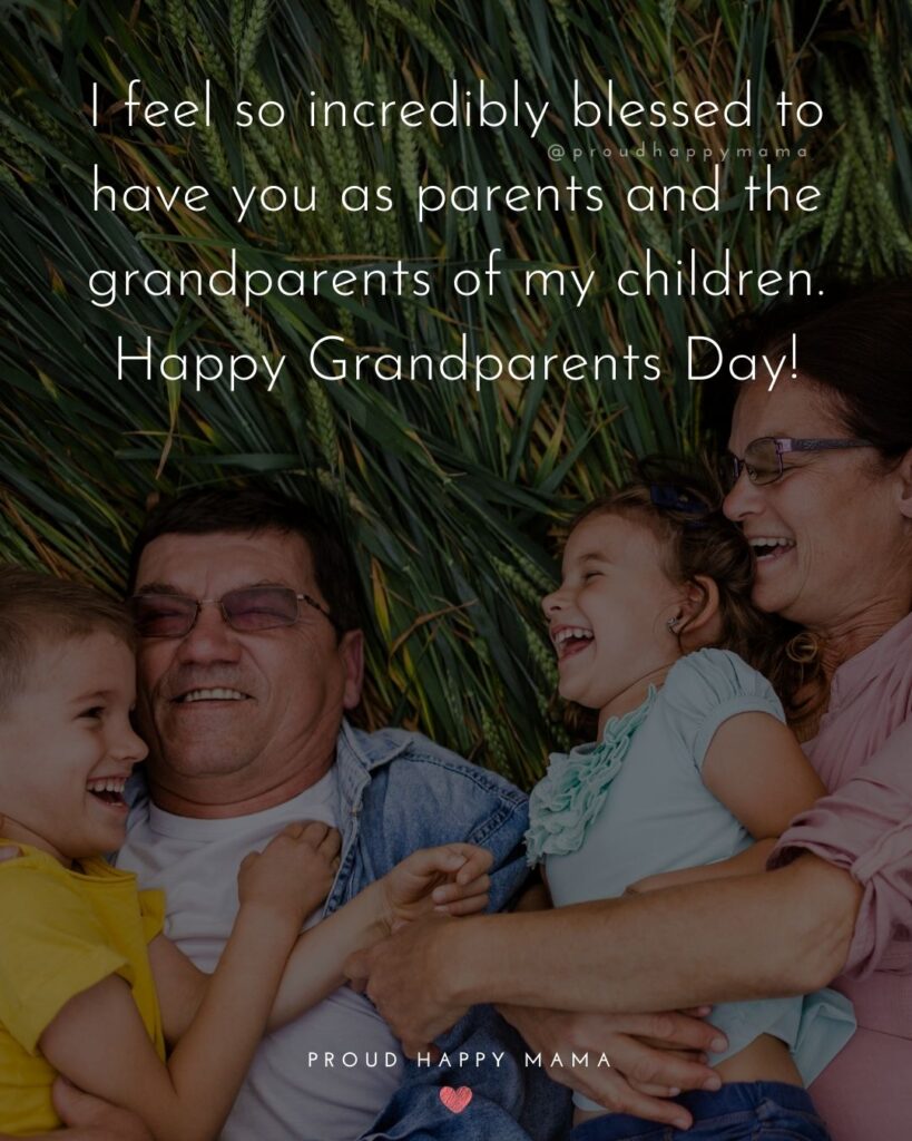 Grandparents Day Quotes - I feel so incredibly blessed to have you as parents and the grandparents of my children. Happy Grandparents