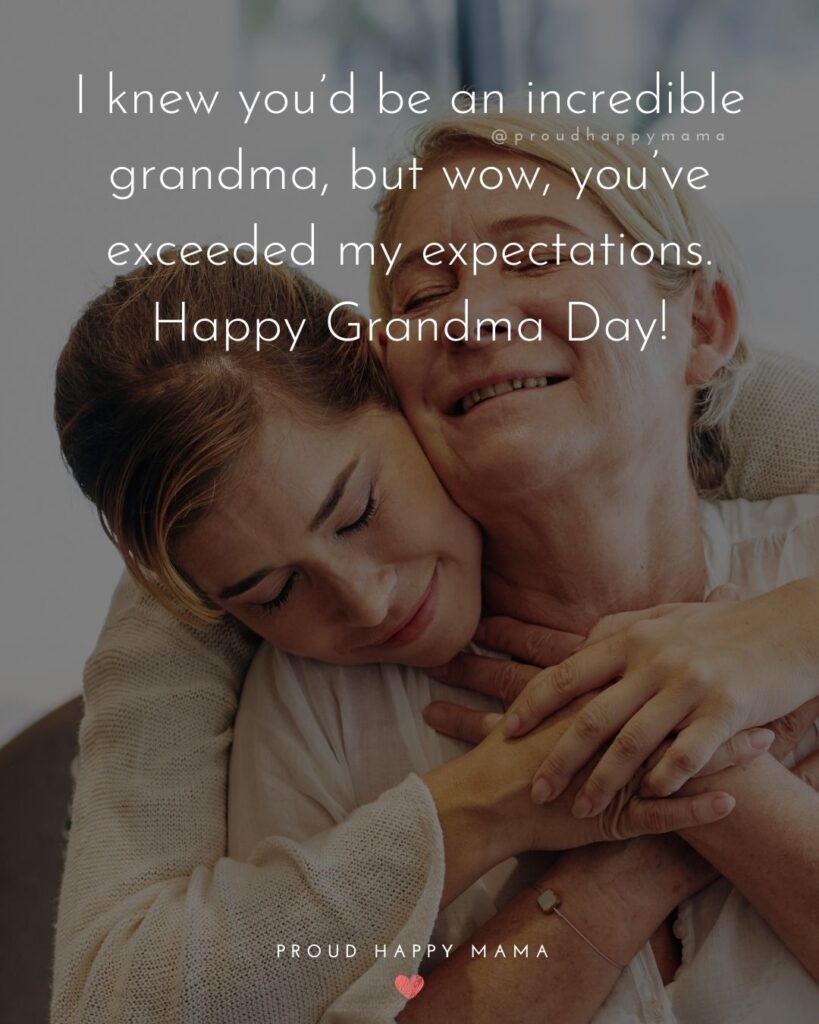 Grandparents Day Quotes - I knew you’d be an incredible grandma, but wow, you’ve exceeded my expectations. Happy Grandma Day!’