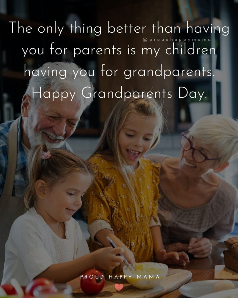 Grandparents Day Quotes - The only thing better than having you for parents is my children having you for grandparents. Happy