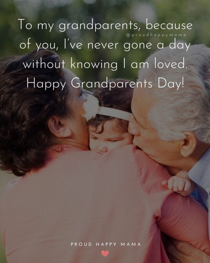 Grandparents Day Quotes - To my grandparents, because of you, I’ve never gone a day without knowing I am loved. Happy Grandparents