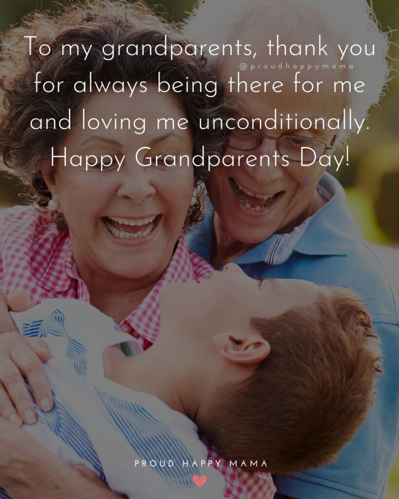 Grandparents Day Quotes - To my grandparents, thank you for always being there for me and loving me unconditionally. Happy