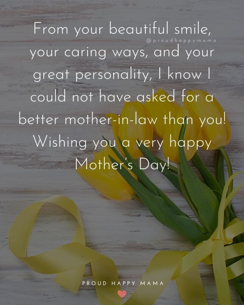 Happy Mothers Day Quotes For Mother In Law - From your beautiful smile, your caring ways, and your great personality, I know I could not