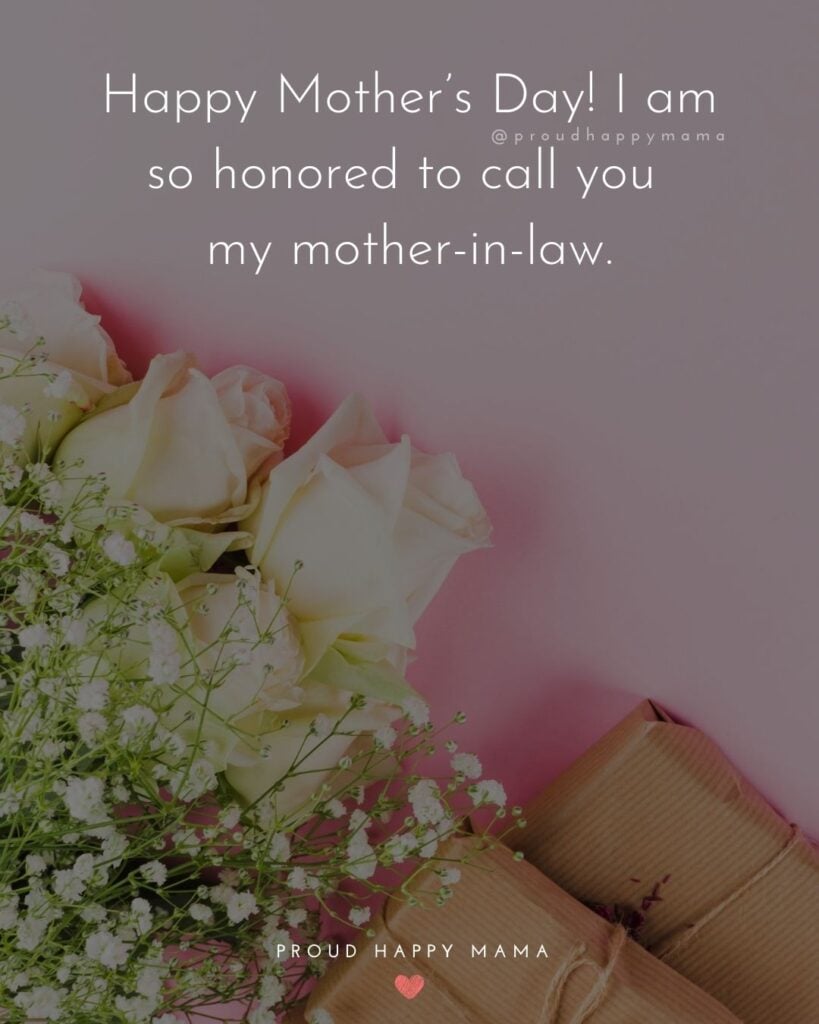 Happy Mothers Day Quotes For Mother In Law - Happy Mother’s Day! I am so honored to call you my mother in law.’