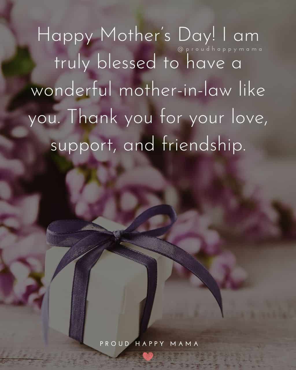 Happy Mothers Day Quotes For Mother In Law - Happy Mother’s Day! I am truly blessed to have a wonderful mother in law like you. Thank