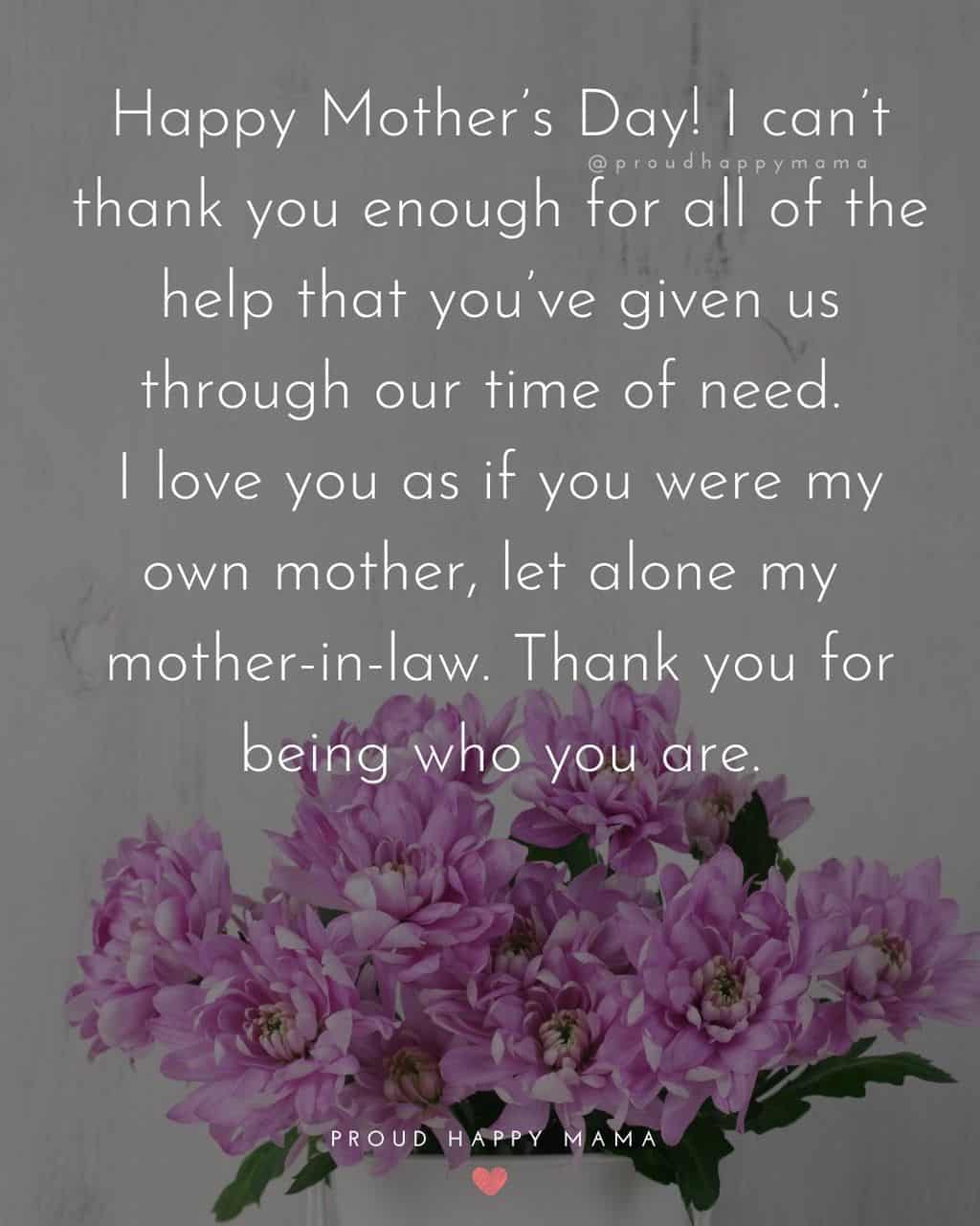 Happy Mothers Day Quotes For Mother In Law - Happy Mother’s Day! I can’t thank you enough for all of the help that you’ve given us