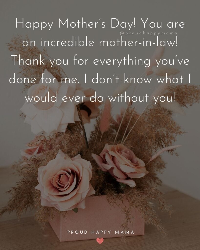 Happy Mothers Day Quotes For Mother In Law - Happy Mother’s Day! You are an incredible mother in law! Thank you for everything you’ve