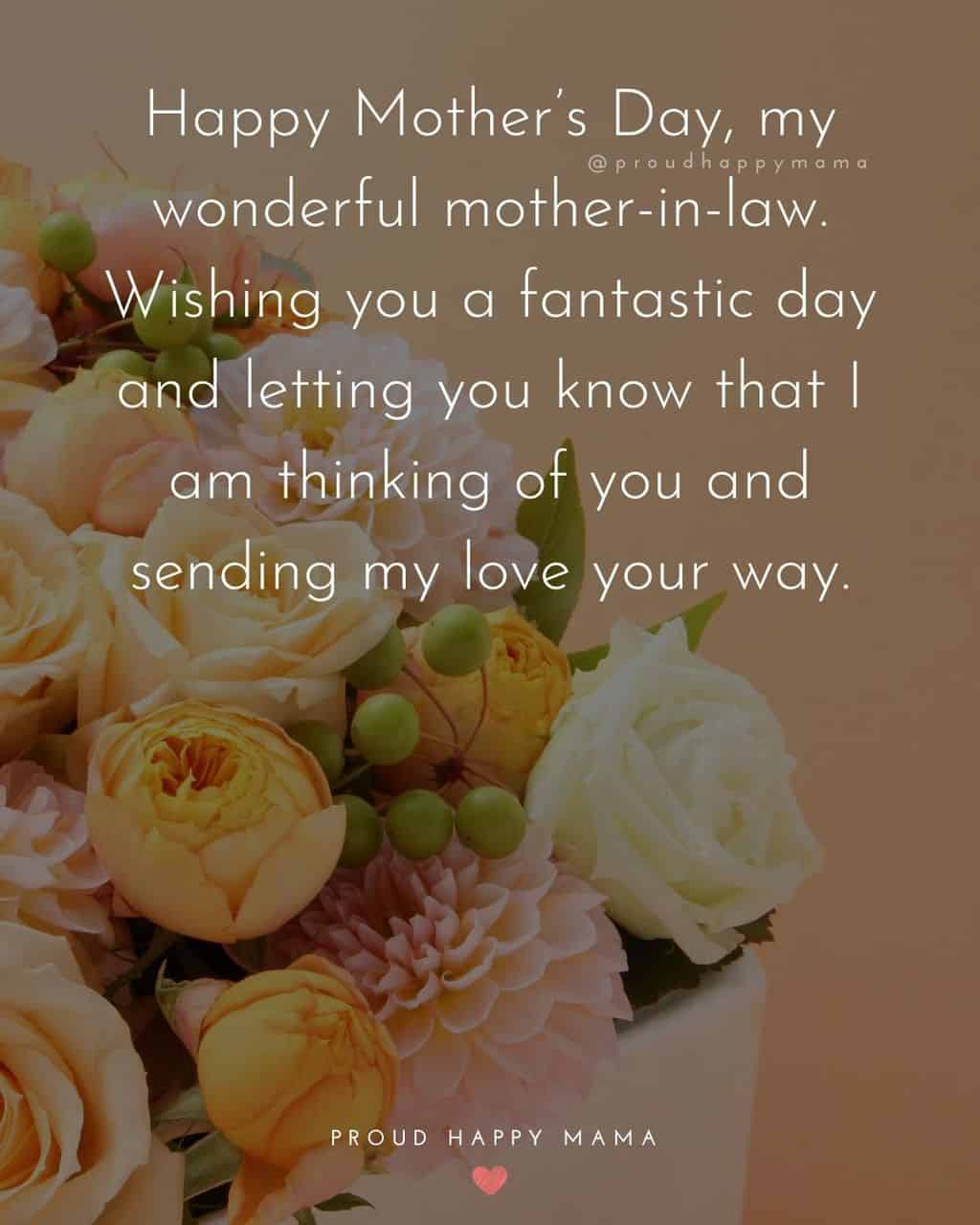 Happy Mothers Day Quotes For Mother In Law - Happy Mother’s Day, my wonderful mother in law. Wishing you a fantastic day and letting