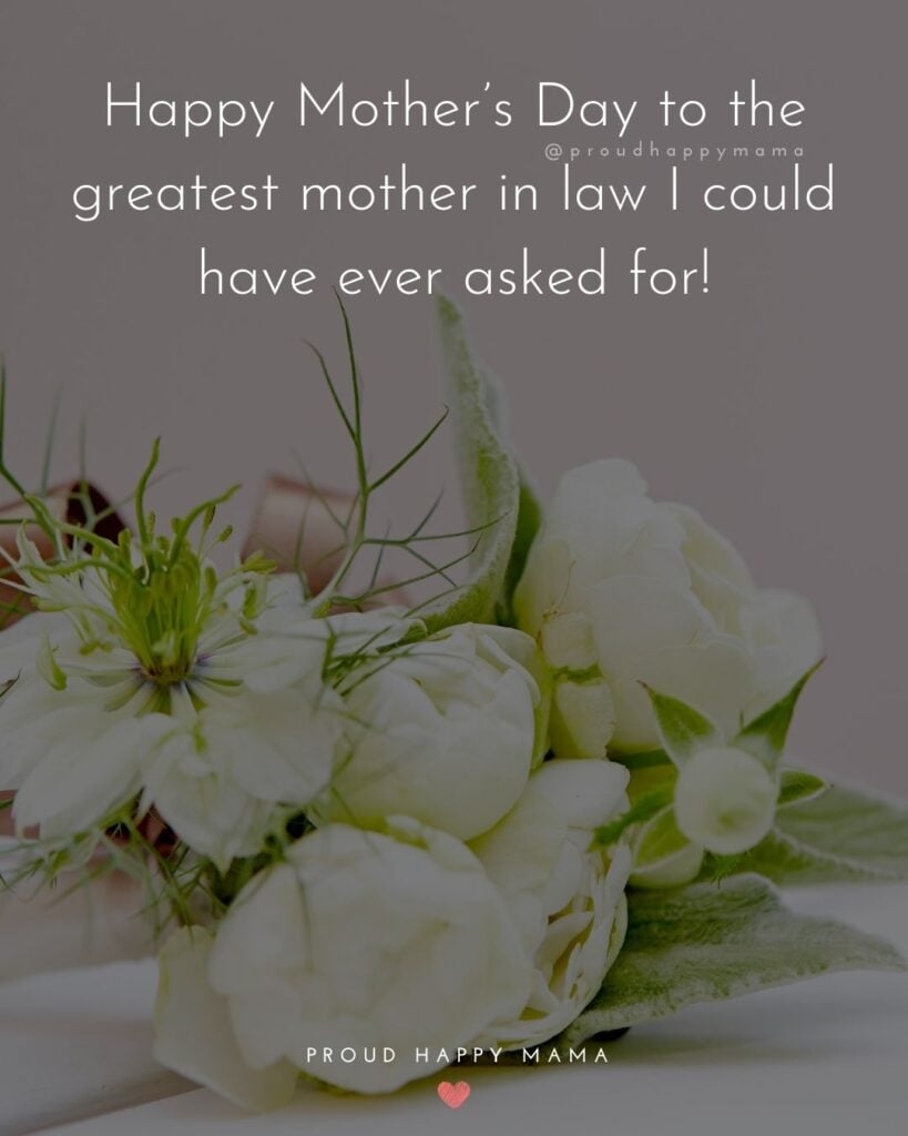 Happy Mothers Day Quotes For Mother In Law - Happy Mother’s Day to the greatest mother in law I could have ever asked for!’