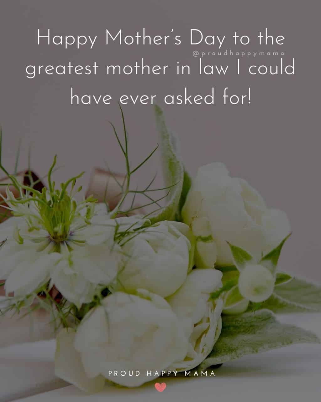 Happy Mothers Day Quotes For Mother In Law - Happy Mother’s Day to the greatest mother in law I could have ever asked for!’