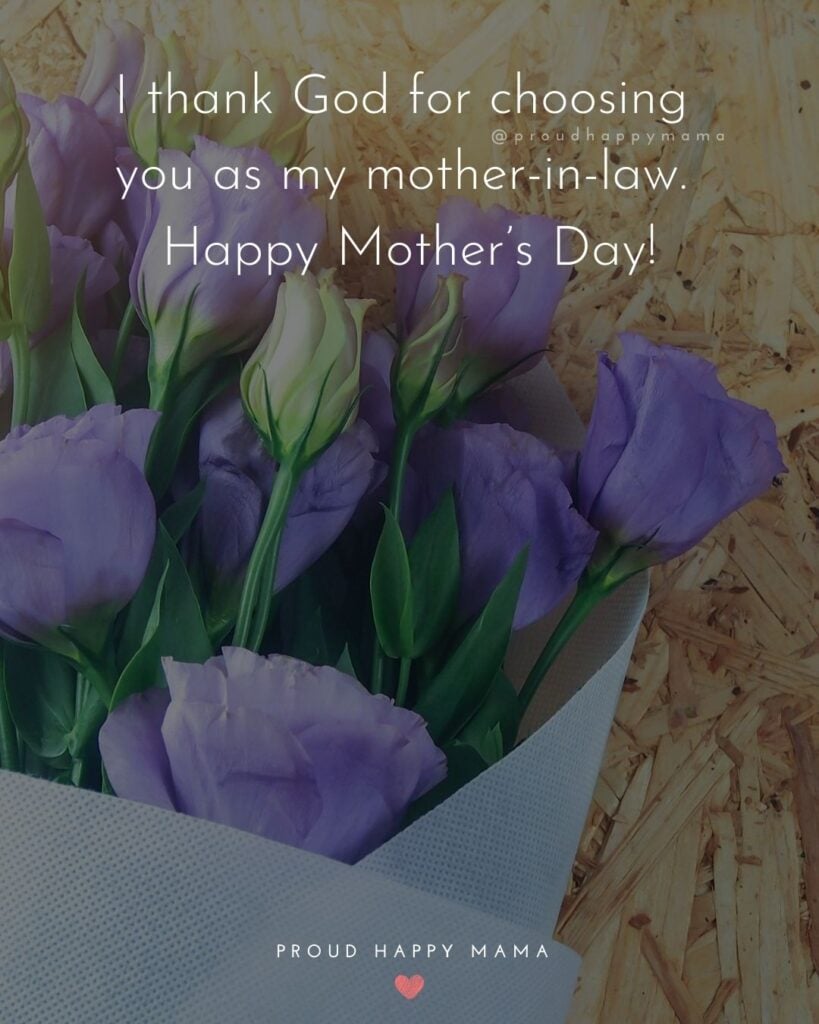 Happy Mothers Day Quotes For Mother In Law - I thank God for choosing you as my Mother in law. Happy Mother’s Day!’