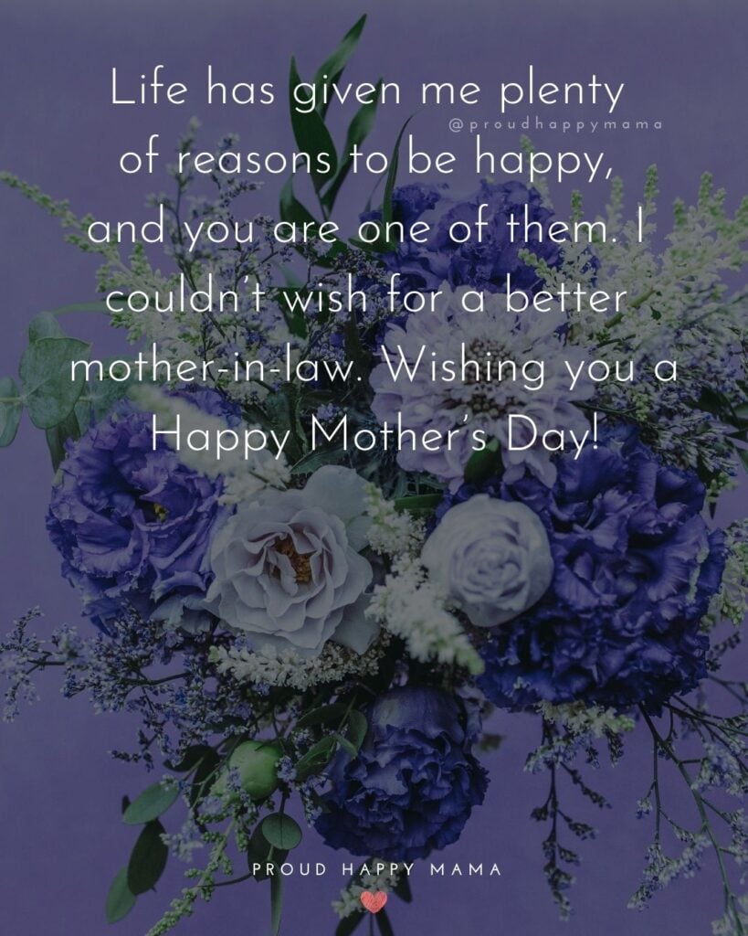 Happy Mothers Day Quotes For Mother In Law - Life has given me plenty of reasons to be happy, and you are one of them. I couldn’t
