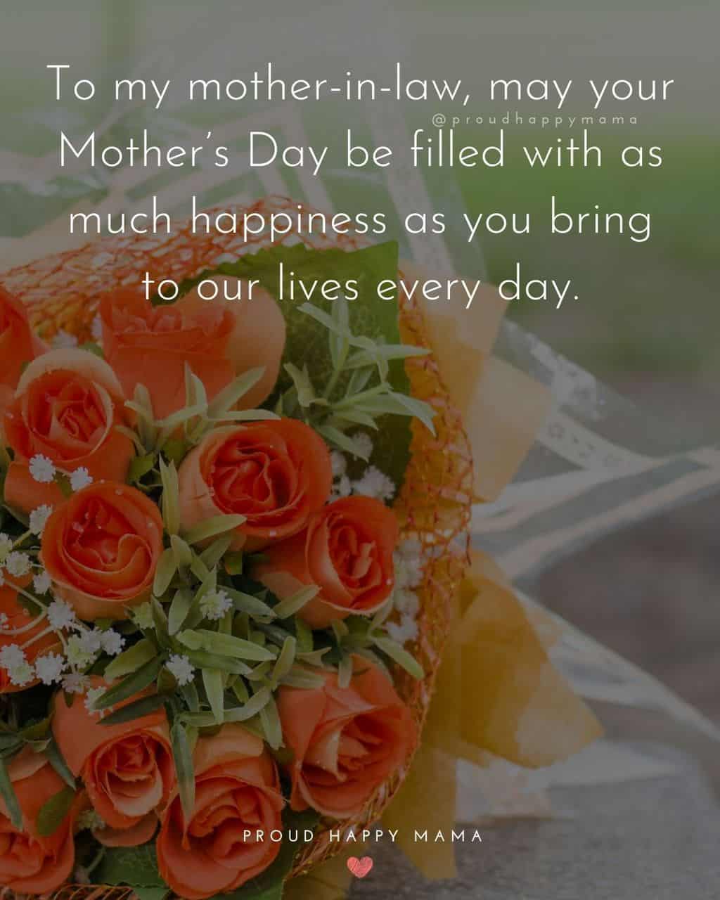 Happy Mothers Day Quotes For Mother In Law - To my mother in law, may your Mother’s Day be filled with as much happiness as you bring