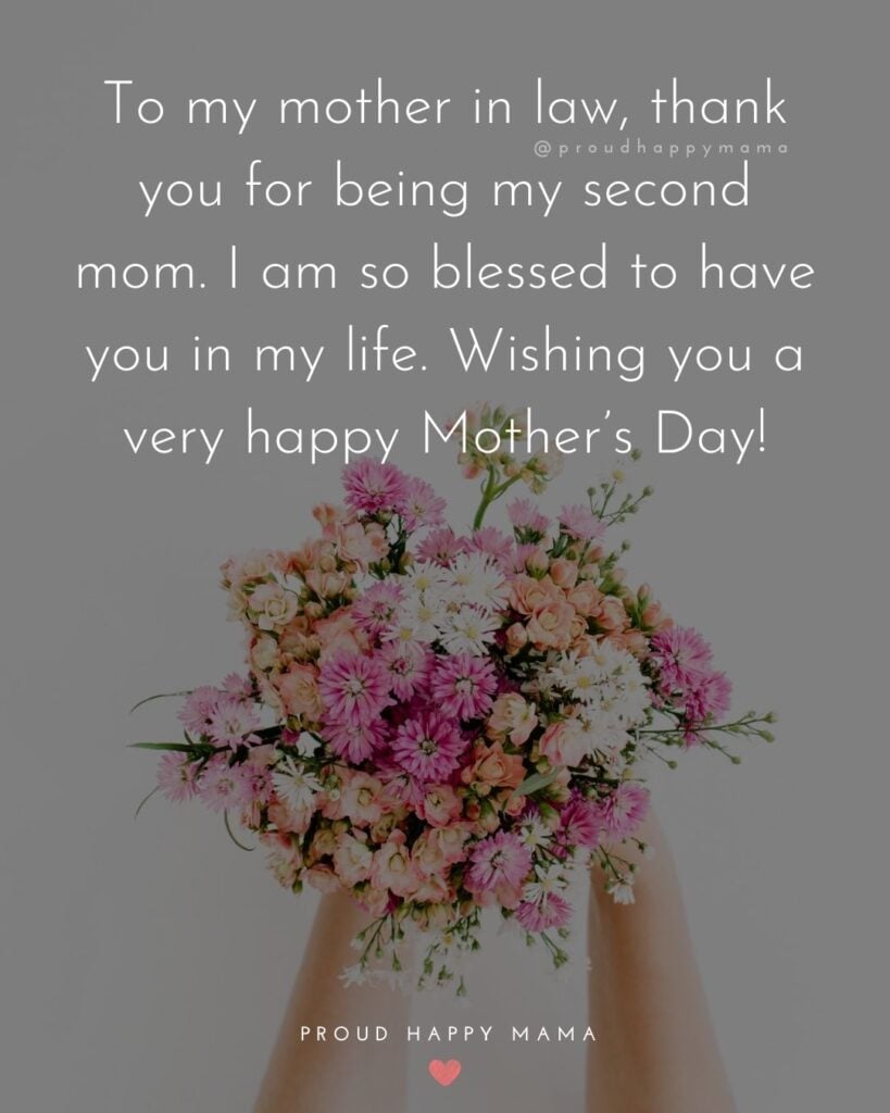 Happy Mothers Day Quotes For Mother In Law - To my mother in law, thank you for being my second mom. I am so blessed to have you in