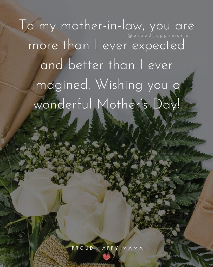 Happy Mothers Day Quotes For Mother In Law - To my mother in law, you are more than I ever expected and better than I ever imagined.