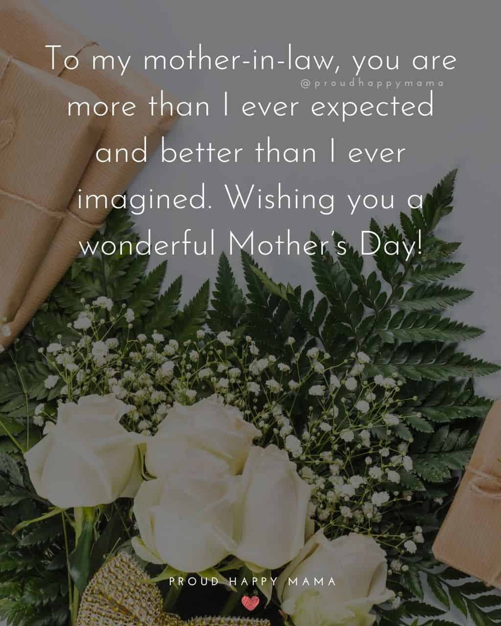 Happy Mothers Day Quotes For Mother In Law - To my mother in law, you are more than I ever expected and better than I ever imagined.