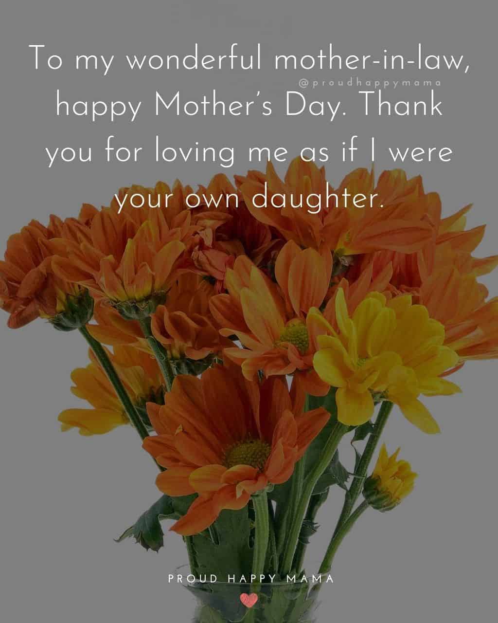 Happy Mothers Day Quotes For Mother In Law - To my wonderful mother in law, happy Mother’s Day. Thank you for loving me as if I