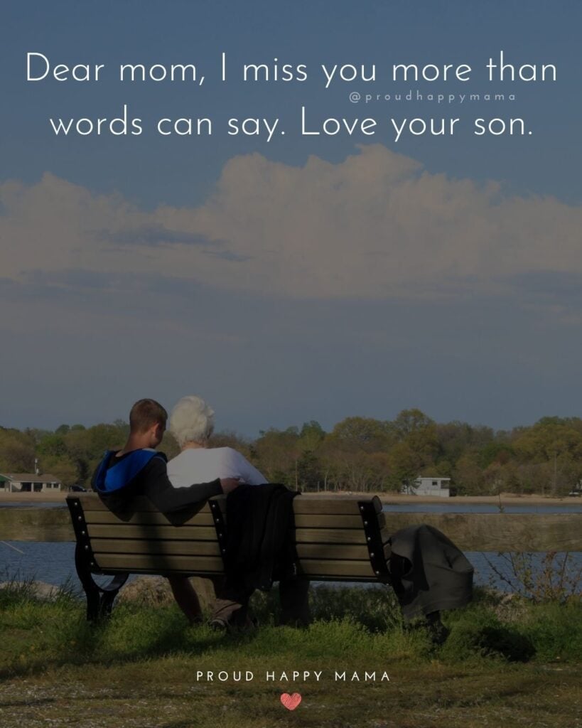 Missing Mom Quotes - Dear mom, I miss you more than words can say. Love your son.’