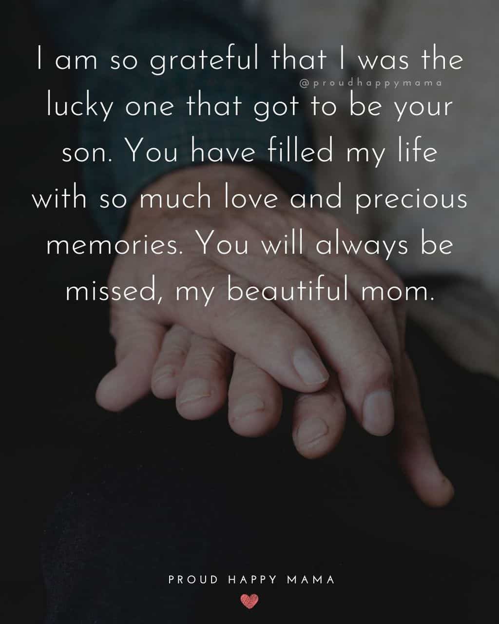 Son holding elderly mother's hand with text overlay, ‘I am so grateful that I was the lucky one that got to be your son. You have filled my life with so much love and precious memories. You will always be missed, my beautiful mom.’