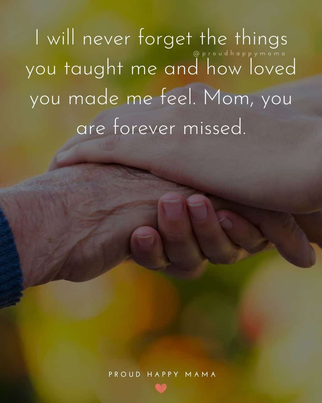 Close up of elderly mother and child holding hand with text overlay, ‘I will never forget the things you taught me and how loved you made me feel. Mom, you are forever missed.’