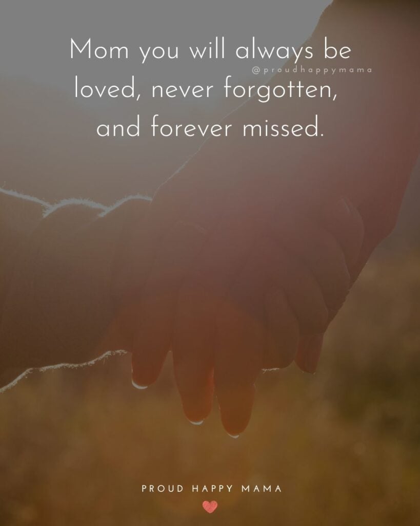 Missing Mom Quotes - Mom you will always be loved, never forgotten, and forever missed.’