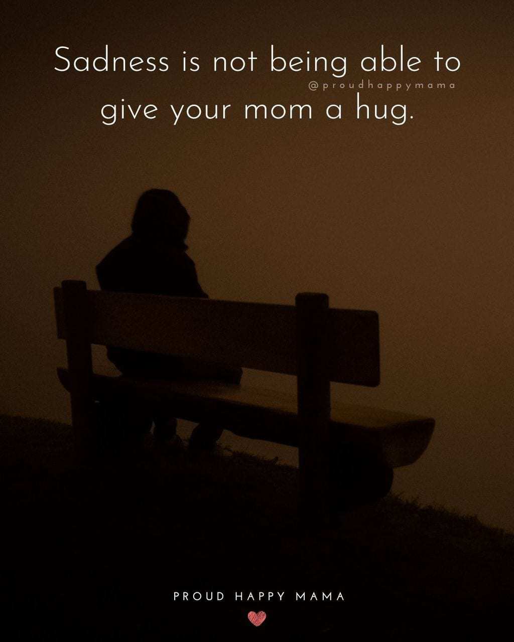 Shadow of a  person sitting on a bench outside with text overlay. 'Sadness is not being able to give your mom a hug.’