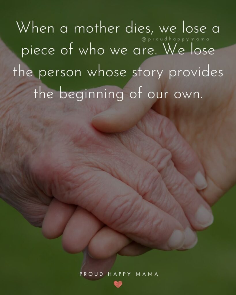 Missing Mom Quotes - When a mother dies, we lose a piece of who we are. We lose the person